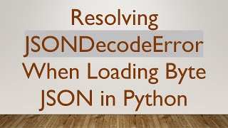 Download the video "Resolving JSONDecodeError When Loading Byte JSON in Python"