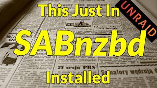 SABnzbd With VPN Support? Let's Get It Set Up and Installed on Unraid!