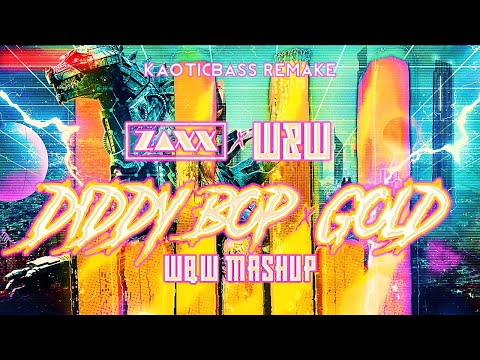 ZAXX vs W&W - Diddy Bop vs Gold (W&W Mashup)[KAOTICBASS Remake]