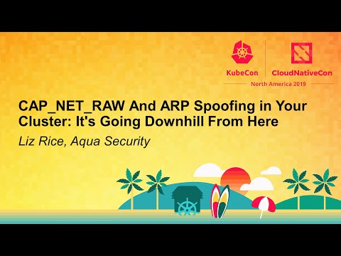 CAP_NET_RAW And ARP Spoofing in Your Cluster: It's Going Downhill From Here - Liz Rice