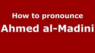 How to pronounce Ahmed Al-Madini