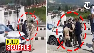 Watch video of scuffle between Kullu SP and Himach