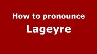 How to pronounce Lageyre