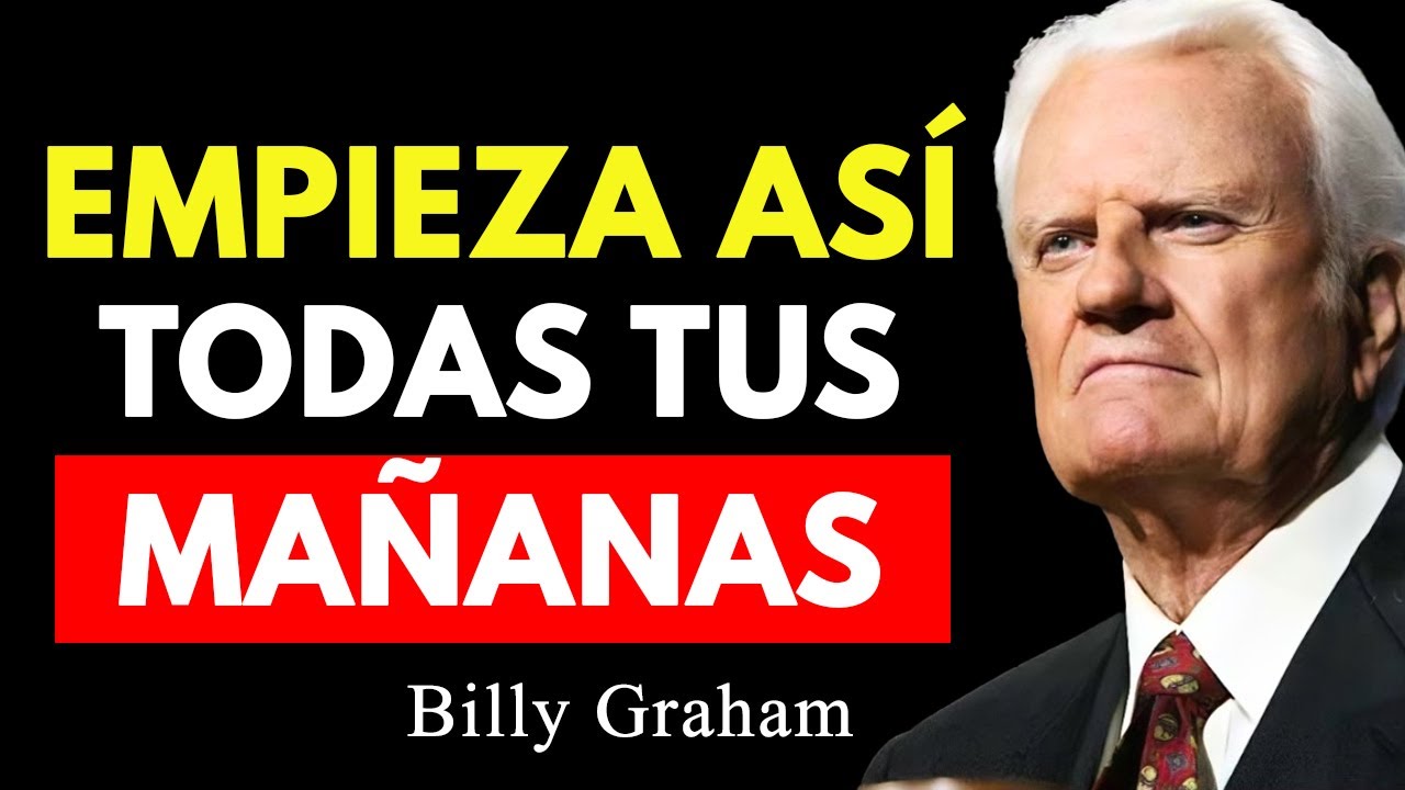 EMPIEZA ASÍ TODAS TUS MAÑANAS CON DIOS Y ESTO SUCEDERÁ | Billy Graham