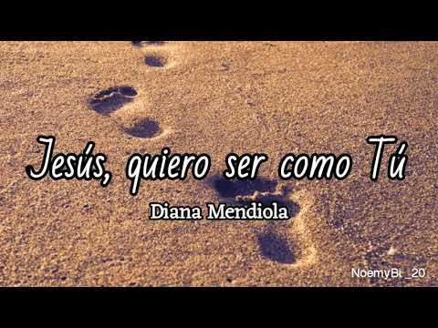 Jesús quiero ser como tu - Diana Mendiola (letra)