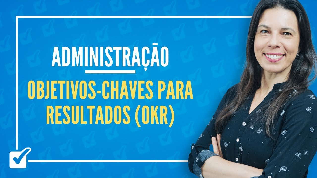 09.14. Objetivos-Chaves para Resultados (OKR) (Administração) Prof.ª Izabel Ataíde
