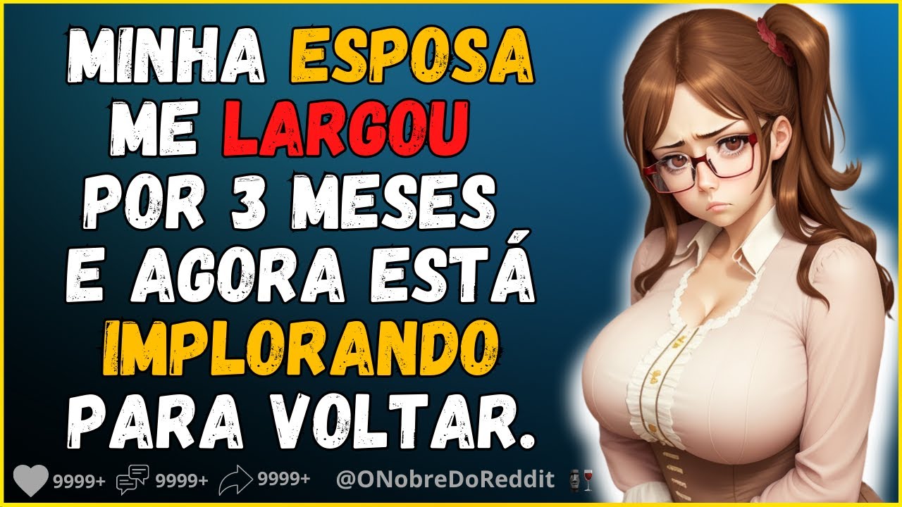 🗿🍷 Minha esposa me largou e agora está IMPLORANDO para voltar. #reddit #relatos