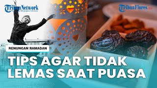 Tips agar Badan Tetap Sehat dan Tidak Lemas saat Menjalankan Ibadah Puasa
