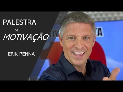 PALESTRA DE MOTIVAÇÃO PALESTRANTE MOTIVACIONAL ERIK PENNA