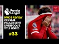 LIVE MATCH WEEK 33 REVIEW | CRYSTAL PALACE DENT LIVERPOOLS TITLE HOPES | PREMIER LEAGUE | EPISODE 33