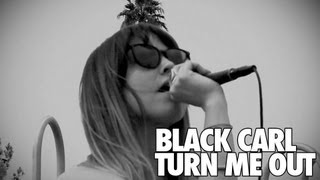 Black Carl - Turn Me Out