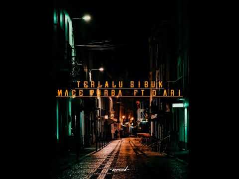 LIRIK LAGU TERLALU SIBUK - MACE PURBA FT D' ARI