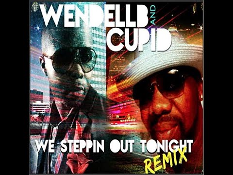 Wendell B & Cupid - We Stepping Out Tonight (Remix) feat. Cupid