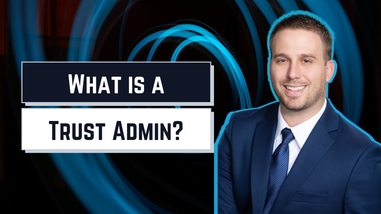 Trust Administration: What Is It?