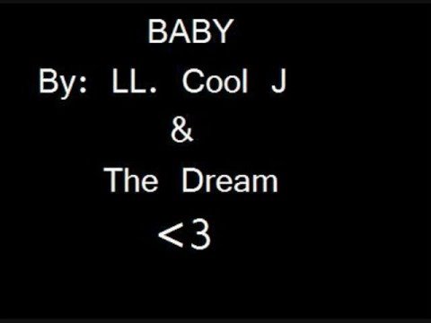 Baby: LL. Cool J ft. The Dream