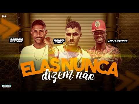 ROBINHO DESTAKY, DANIEL STOM, MC FLAVINHO - ELAS NUNCA DIZEM NÃO