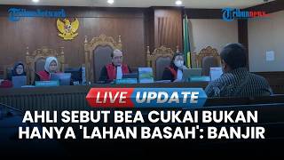 🔴LIVE UPDATE | Sebut Bea Cukai Bukan Hanya 'Lahan Basah' di Sidang Kasus Korupsi