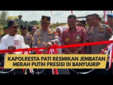 KAPOLRESTA PATI RESMIKAN JEMBATAN MERAH PUTIH PRESISI DI BANYUURIP