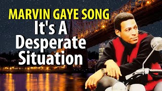 Marvin Gaye It's A Desperate Situation