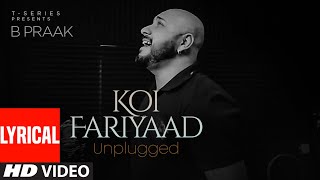 KOI FARIYAAD Unplugged - Lyrical | B PRAAK | T-Series