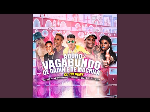 Adoro Vagabundo de Radin e de Mochila (feat. Mc Carol, Mc Gw & Th Original)