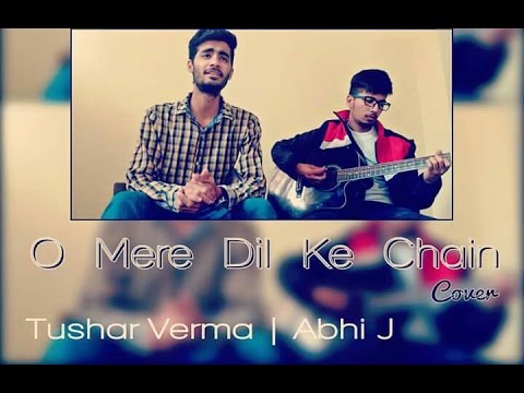 Tushar Verma O Mere Dil Ke Chain (Cover) - Tushar Verma feat. Abhi J