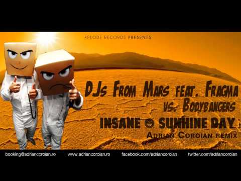 DJs From Mars feat. Fragma vs. Bodybangers - Insane / Sunhine Day (Adrian Coroian remix)