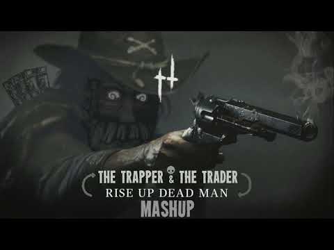 The trapper & the Trader + Rise up dead man Mashup
