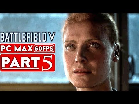BATTLEFIELD 5 Campaign Gameplay Walkthrough Part 5 [1080p HD 60FPS PC MAX SETTINGS] - No Commentary