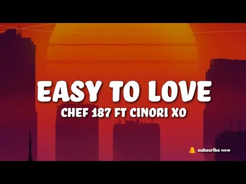 Chef 187 - Easy to Love ft Cinori Xo (Lyrics)