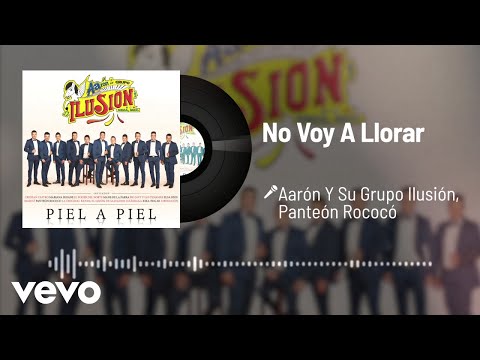Aarón Y Su Grupo Ilusión - No Voy A Llorar (Audio) ft. Panteón Rococó