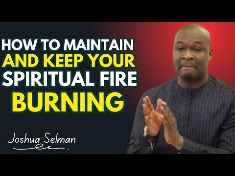 How to Maintain and Keep Your Spiritual Fire Burning  Powerful Insights by Joshua Selman#faith