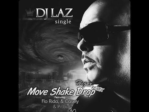 DJ Laz, Pitbull, Casely, Flo Rida - Move, Shake, Drop (Hijax Remix)