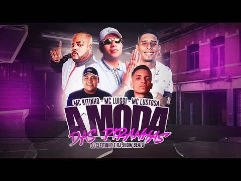 A MODA DAS PIRANHAS - MC Kitinho, MC Lustosa, MC Luiggi, DJ Cleitinho e DJ Jhow Beats