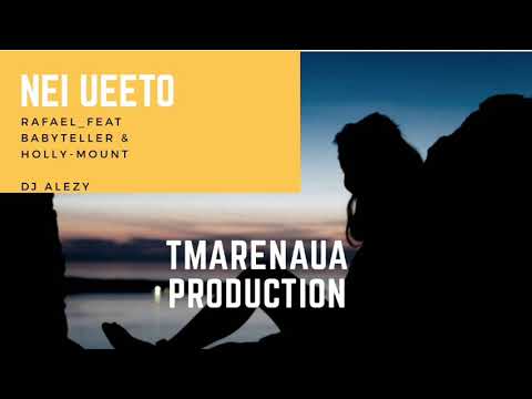 Nei Ueeto Rafael × feat Babyteller & HOLLY-MOUNT DJ Alezy_Tmarenaua Production
