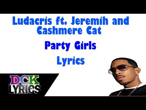 Ludacris ft. Wiz Khalifa, Jeremih, Cashmere Cat - Party Girls - Lyrics