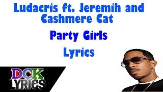Ludacris ft. Wiz Khalifa, Jeremih, Cashmere Cat - Party Girls - Lyrics