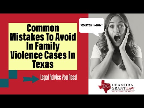 Common Mistakes To Avoid In Family Violence Cases In Texas | Legal Advice You Need