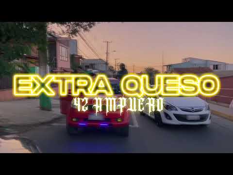 EXTRA QUESO - 42AMPUERO (VIDEO OFICIAL)
