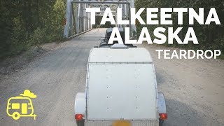 Our Teardrop Camper Heading North (Talkeetna ALASKA Teardrop Camping)