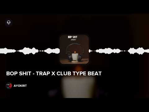 BOP SHIT - TRAP X CLUB TYPE BEAT