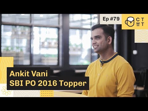 CTwT E79 - SBI PO 2016 Topper Ankit Vani