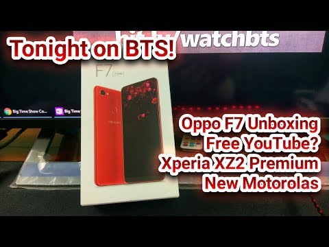 BTS Tech Talk 4/21/2018 – Oppo F7 Unboxing, Free YouTube?, Xperia X22 Premium, New Motorolas, Etc~