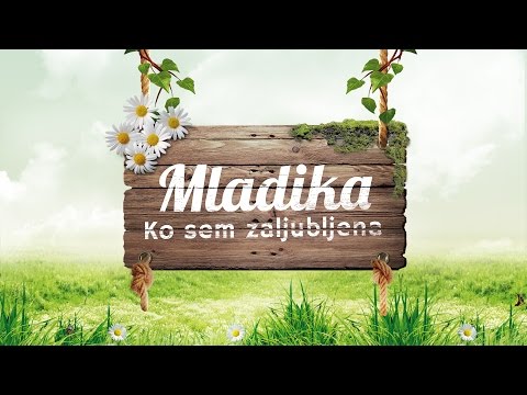 ANS. MLADIKA - KO SEM ZALJUBLJENA