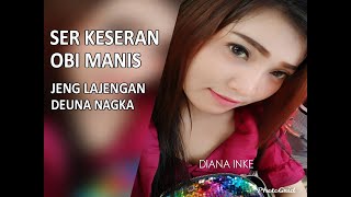 Download lagu SER KESERAN OBI MANIS(DEUNA NANGKA)-DIANA INKE mp3