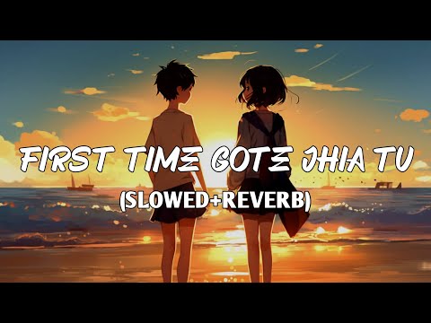 First Time Gote Jhia Tu (Slowed +Reverb) lofi song #lofi #odialofisong #trending