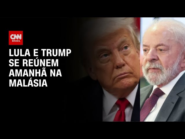 Lula e Trump devem se encontrar na Malásia na manhã de domingo (26) | BOLETIM CNN