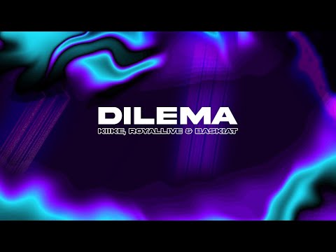 DILEMA - RoyalLive ft. Kiike & Baskiat (Official Lyric Video)