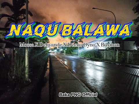Naqu Balawa - Mossa X Dehvande X Deeno Dyno X Boxman (Island Rythme Version by Baka PNG Official)