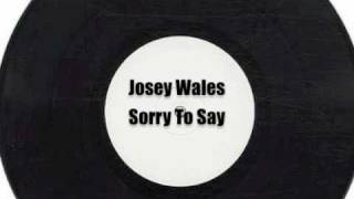 Josey Wales - Sorry To Say